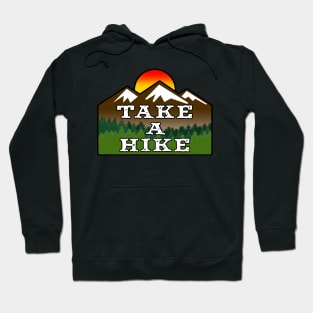 TAKE A HIKE HIKER HIKING MOUNTAINS NATURE OUTDOORS EXPLORE Hoodie